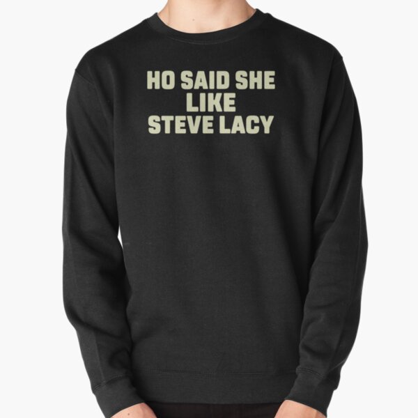 ho said she like steve lacy Pullover Sweatshirt RB2510 product Offical steve lacy Merch