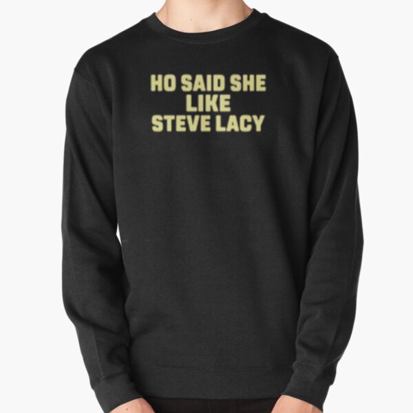 ho said she like steve lacy  Pullover Sweatshirt RB2510 product Offical steve lacy Merch