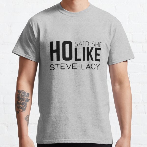HO said she like steve lacy Classic T-Shirt RB2510 product Offical steve lacy Merch